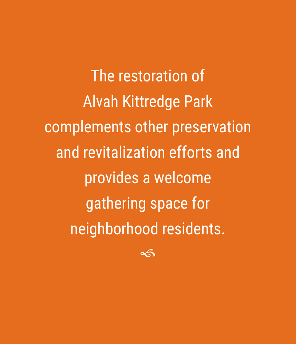 The restoration of Alvah Kittredge Park complements other preservation and revitalization efforts and provides a welcome gathering space for neighborhood residents.