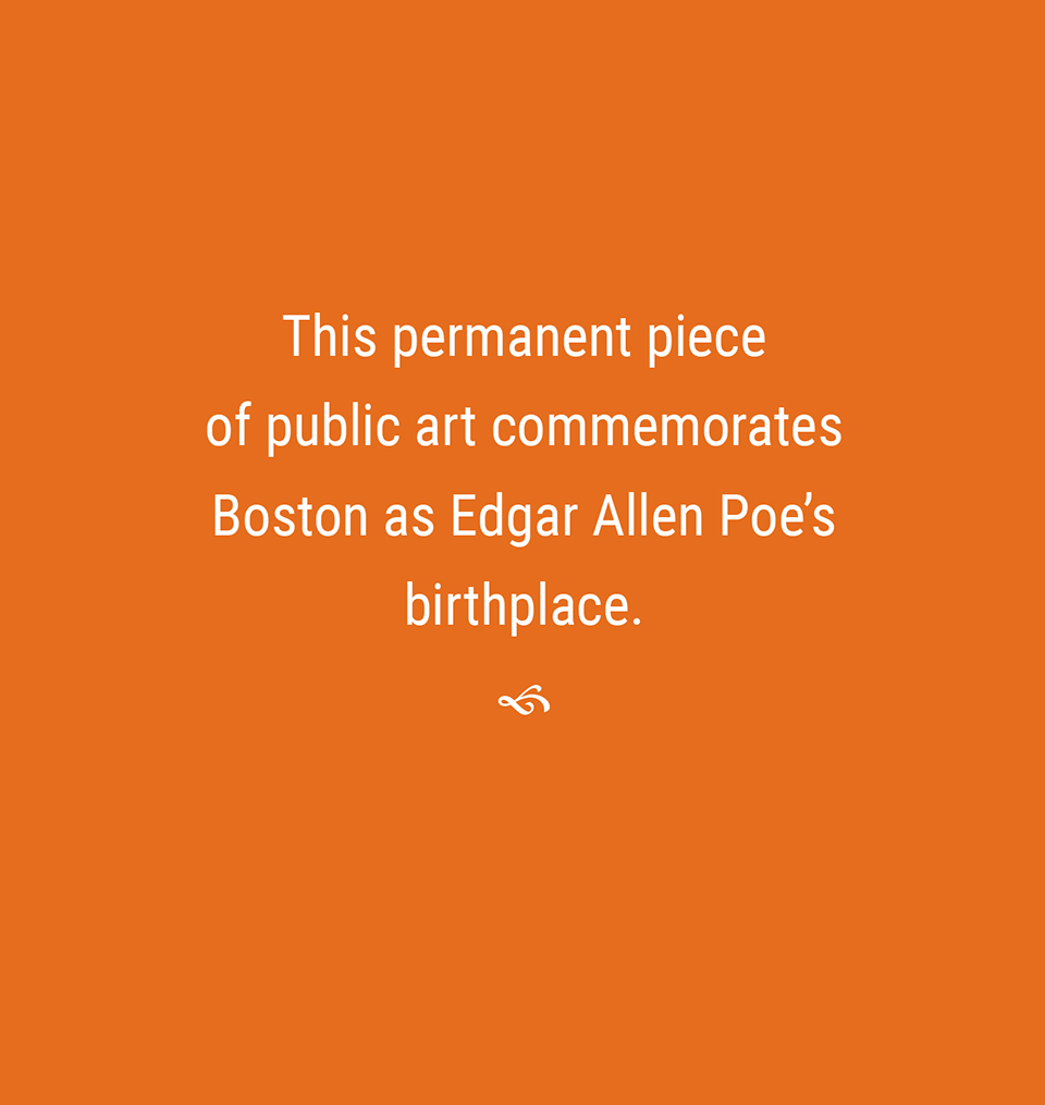 This permanent piece of public art commemorates Edgar Allan Poe’s birthplace.